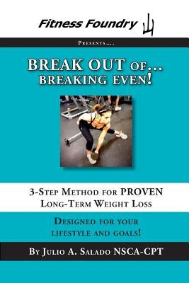 BREAK OUT of Breaking Even!: 3-Step Method for PROVEN Long-Term Weight Loss by Salado, Julio a.