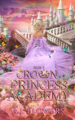 Crown Princess Academy: Book 2 by Flowers, A. J.