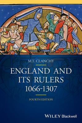 England and Its Rulers: 1066 - 1307 by Clanchy, Michael T.