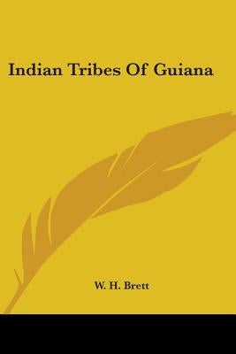 Indian Tribes Of Guiana by Brett, W. H.