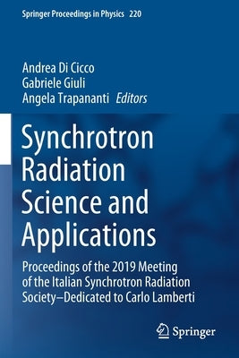 Synchrotron Radiation Science and Applications: Proceedings of the 2019 Meeting of the Italian Synchrotron Radiation Society--Dedicated to Carlo Lambe by Di Cicco, Andrea