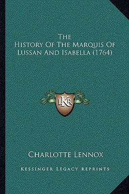 The History Of The Marquis Of Lussan And Isabella (1764) by Lennox, Charlotte