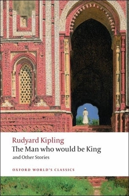 The Man Who Would Be King and Other Stories by Kipling, Rudyard