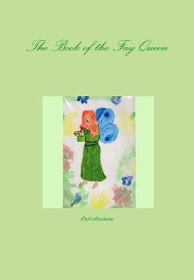 The Book of the Fay Queen by Abrahams, Carl