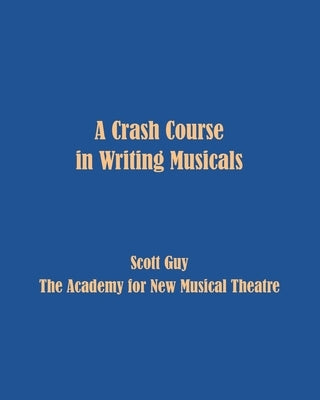 A Crash Course in Writing Musicals by Guy, Scott