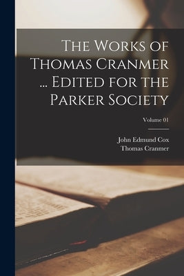 The Works of Thomas Cranmer ... Edited for the Parker Society; Volume 01 by Cranmer, Thomas