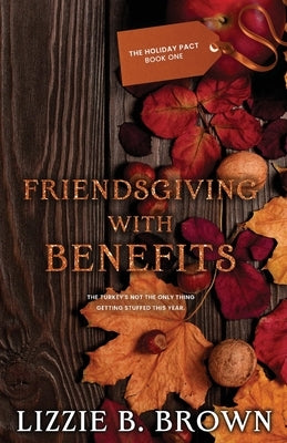 Friendsgiving with Benefits by Brown, Lizzie B.
