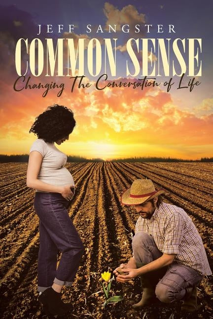 Common Sense: Changing The Conversation of Life by Sangster, Jeff