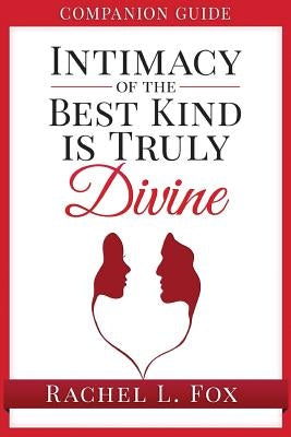 Companion Guide Intimacy of the Best Kind Is Truly Divine by Fox, Rachel L.