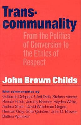 Transcommunality: From the Politics of Conversion to the Ethics of Respect by Childs, John Brown