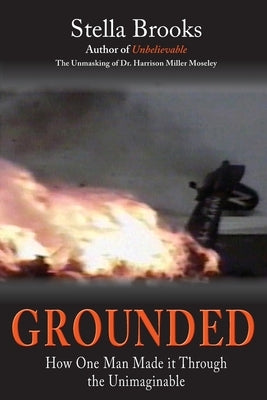 Grounded: How One Man Made it Through the Unimaginable by Brooks, Stella