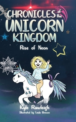 Chronicles of the Unicorn Kingdom: Rise of Neon by Rawleigh, Kyle