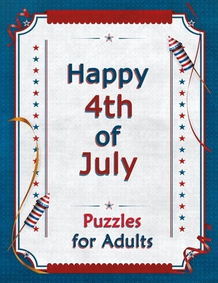 Happy 4th of July Puzzles For Adults: Independence Day Puzzles Book for Adults by Jonnykloopp