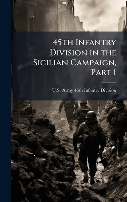 45th Infantry Division in the Sicilian Campaign, Part 1 by U S Army 45th Infantry Division