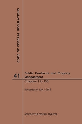 Code of Federal Regulations Title 41, Public Contracts and Property Management, Parts 1-100, 2019 by Nara