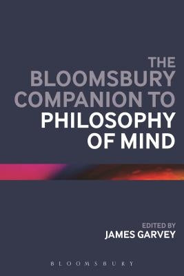 The Bloomsbury Companion to Philosophy of Mind by Garvey, James