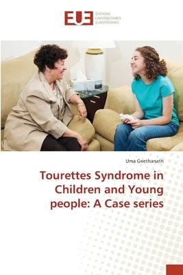 Tourettes Syndrome in Children and Young people: A Case series by Geethanath, Uma