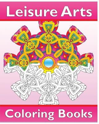 Leisure Arts Coloring Books: Amazing Mandalas Coloring Book for Adults, Easy Mandalas, Coloring Is Fun, Reduce Stress and Beautiful relaxation by Osterberg, Cathy
