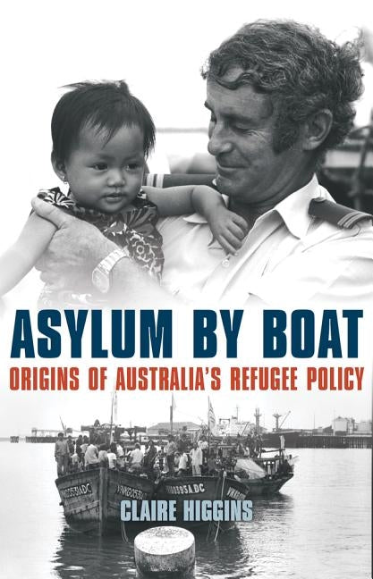 Asylum by Boat: Origins of Australia's refugee policy by Higgins, Claire