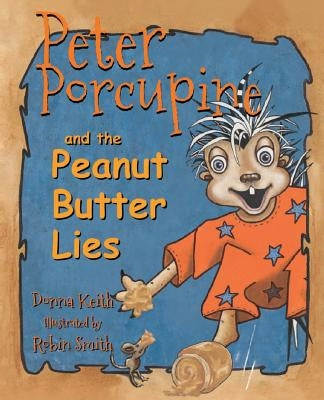Peter Porcupine and the Peanut Butter Lies by Keith, Donna