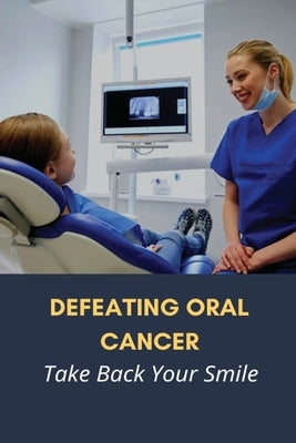 Defeating Oral Cancer: Take Back Your Smile: Does Positive Attitude Affect Cancer Survival? by Zaspel, Philip
