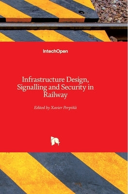 Infrastructure Design, Signalling and Security in Railway by Perpinya, Xavier