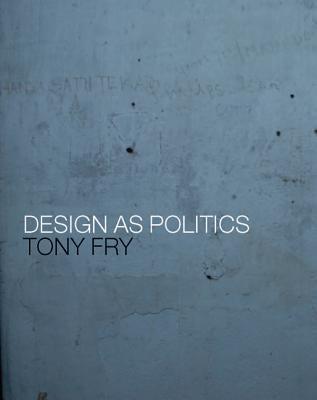 Design as Politics by Fry, Tony
