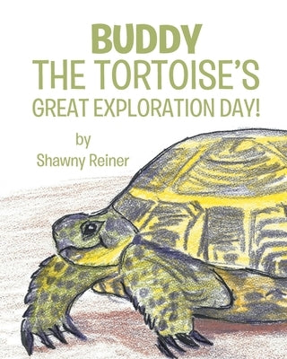 Buddy the Tortoise's Great Exploration Day! by Reiner, Shawny