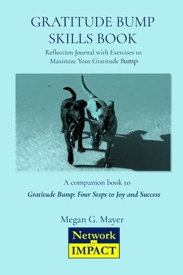 Gratitude Bump Skills Book: Reflection Journal with Exercises to Maximize Your Gratitude Bump by Mayer, Megan G.