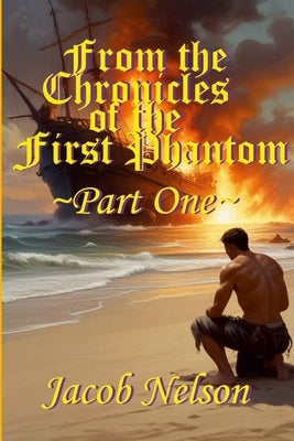 From the Chronicles of the First Phantom - Part One by Nelson, Jacob