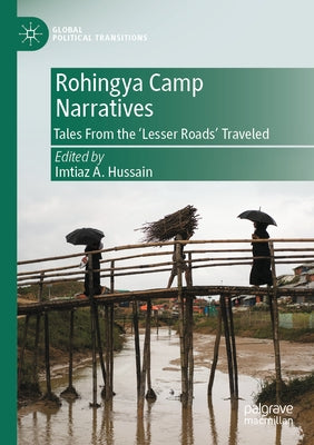 Rohingya Camp Narratives: Tales from the 'Lesser Roads' Traveled by Hussain, Imtiaz A.
