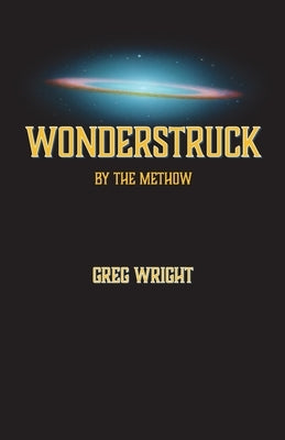Wonderstruck by The Methow: because the universe wants us to be surprised by what comes next by Wright, Greg