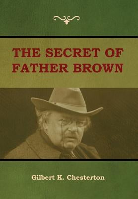 The Secret of Father Brown by Chesterton, Gilbert K.