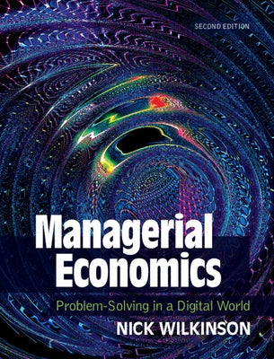 Managerial Economics: Problem-Solving in a Digital World by Wilkinson, Nick