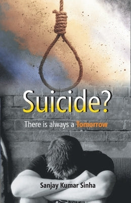 SUICIDE? There is always a Tomorrow by Kumar, Sanjay Sinha