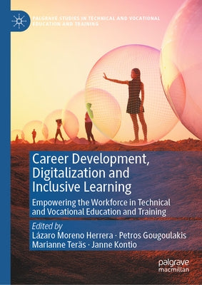Career Development, Digitalization and Inclusive Learning: Empowering the Workforce in Technical and Vocational Education and Training by Herrera, Lázaro Moreno
