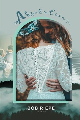 Absolution by Riepe, Bob