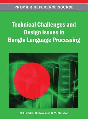 Technical Challenges and Design Issues in Bangla Language Processing by Karim, M. a.