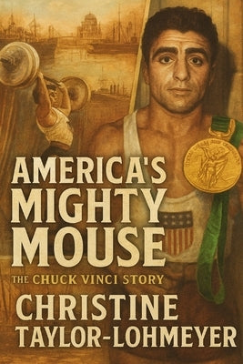 America's Mighty Mouse: The Chuck Vinci Story by Taylor-Lohmeyer, Christine M.