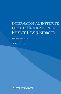 International Institute for the Unification of Private Law (Unidroit) by Peters, Lena