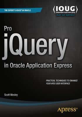 Pro Jquery in Oracle Application Express Pro Jquery in Oracle Application Express by Wesley, Scott