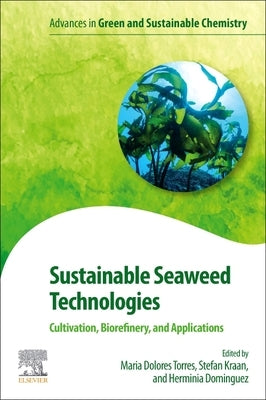 Sustainable Seaweed Technologies: Cultivation, Biorefinery, and Applications by Torres, Maria Dolores