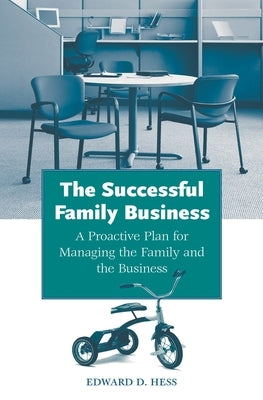 The Successful Family Business: A Proactive Plan for Managing the Family and the Business by Hess, Edward D.