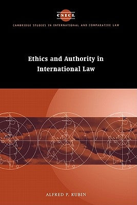 Ethics and Authority in International Law by Rubin, Alfred P.
