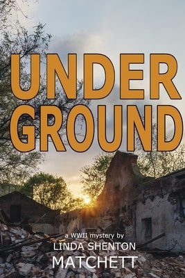 Under Ground: A World War II Mystery by Matchett, Linda Shenton