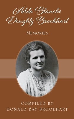 Adda Blanche Doughty Brookhart: Memories by Brookhart, Donald Ray