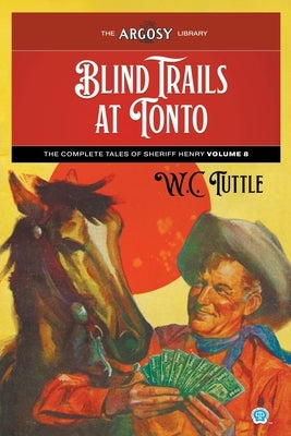 Blind Trails at Tonto: The Complete Tales of Sheriff Henry, Volume 8 by Tuttle, W. C.