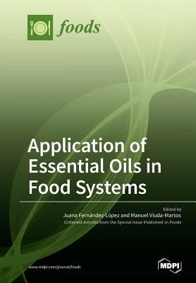 Application of Essential Oils in Food Systems by Fernández-López, Juana