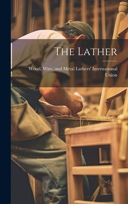 The Lather by Wood, Wire And Metal Lathers' Intern