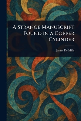 A Strange Manuscript Found in a Copper Cylinder by De Mille, James